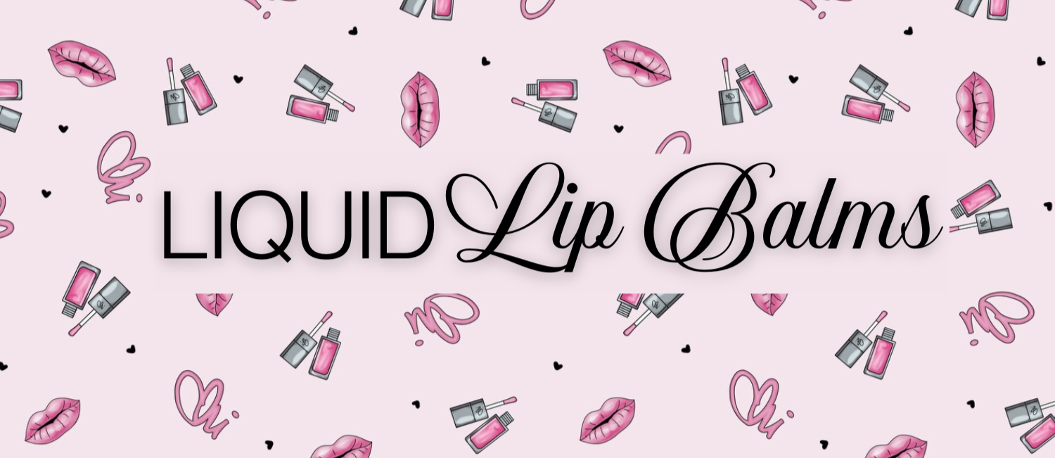 LIQUID LIP BALMS